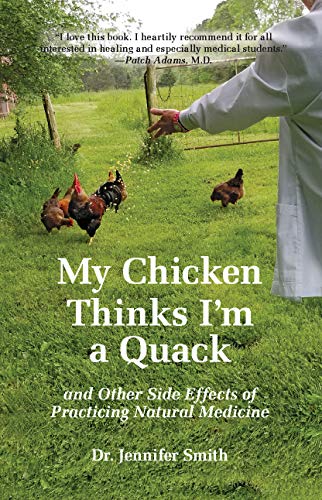 Télécharger My Chicken Thinks I'm a Quack: and Other Side Effects of Practicing Natural Medicine (English Editio Francais PDF