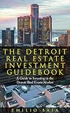Real Estate Investing: The Detroit Real Estate Investment Guidebook: A Guide to Investing in the Detroit Real Estate Market (Passive Income, Rental Property, Real Estate Investor, Cash Flow)