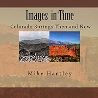 Images in Time: Colorado Springs Then and Now 1453830804 Book Cover