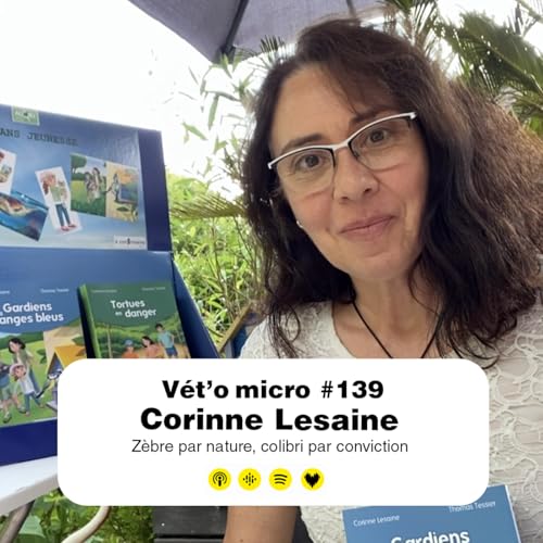 &Eacute;pisode #139 - Corinne Lesaine : Z&egrave;bre par nature, colibri par conviction
