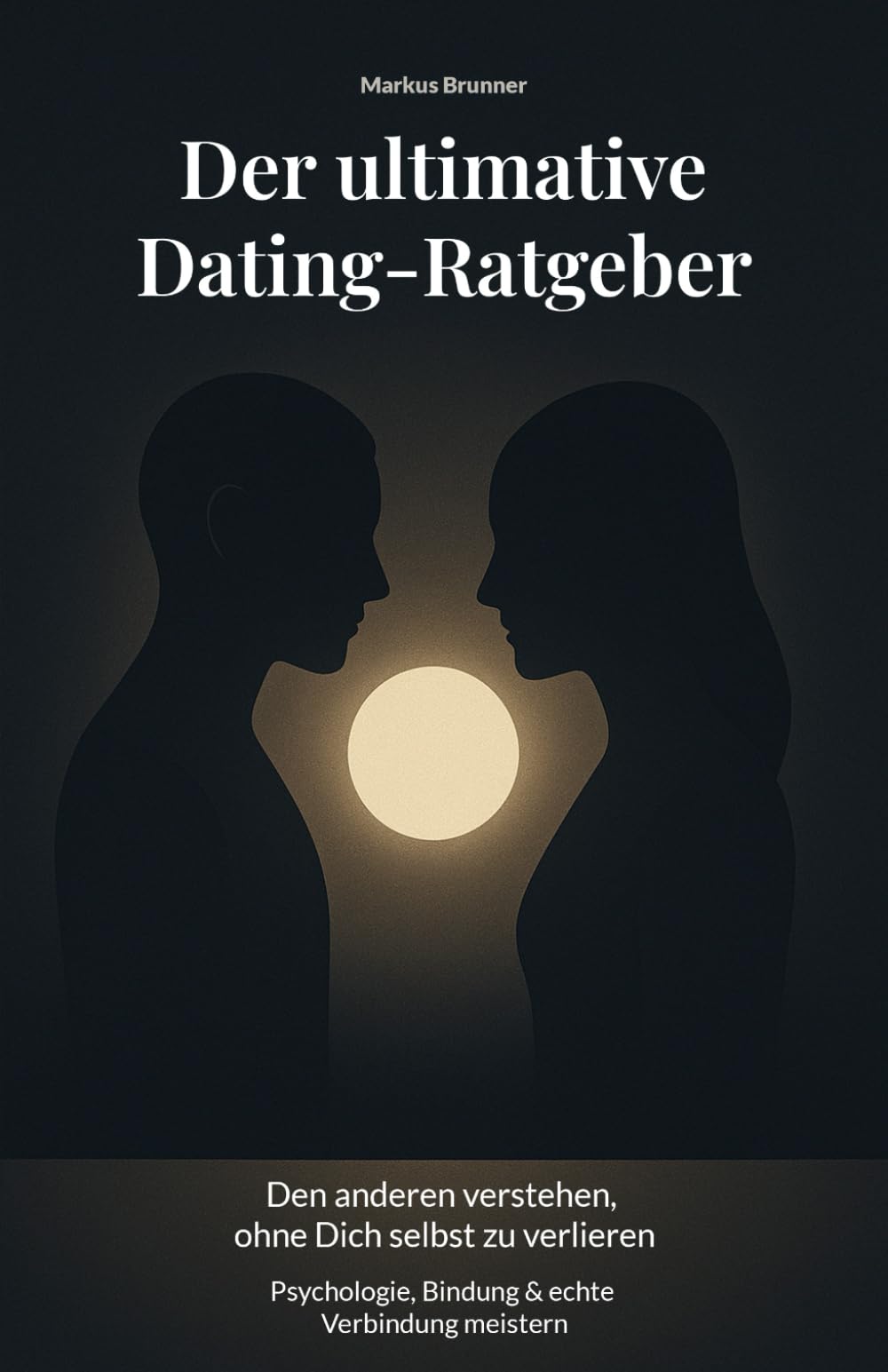 Der ultimative Dating-Ratgeber: Den anderen verstehen, ohne Dich selbst zu verlieren – Psychologie, Bindung & echte Verbindung meistern (Geistige Heilung: Selbstheilung und spirituelle Heilarbeit)