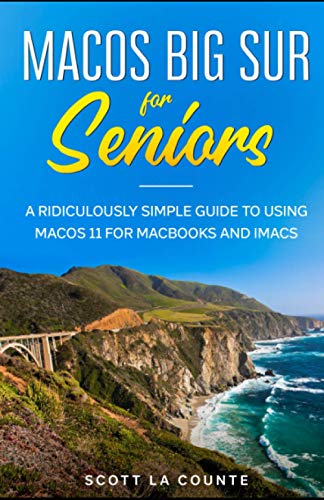 MacOS Big Sur For Seniors: A Ridiculously Simple Guide to Using MacOS 11 For MacBooks and iMacs