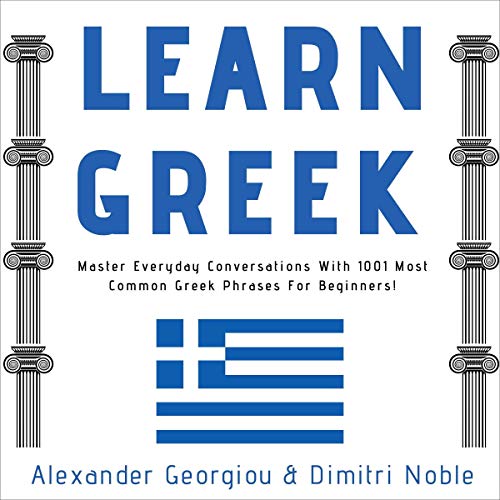 Learn Greek: Master Everyday Conversations with 1001 Most Common Greek Phrases for Beginners! by Alexander Georgiou, Dimitri Noble episode artwork