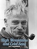 High Mountains and Cold Seas: The life of H.W. 'Bill' Tilman: soldier, mountaineer, navigator (H.W. Tilman: The Collected Edition)
