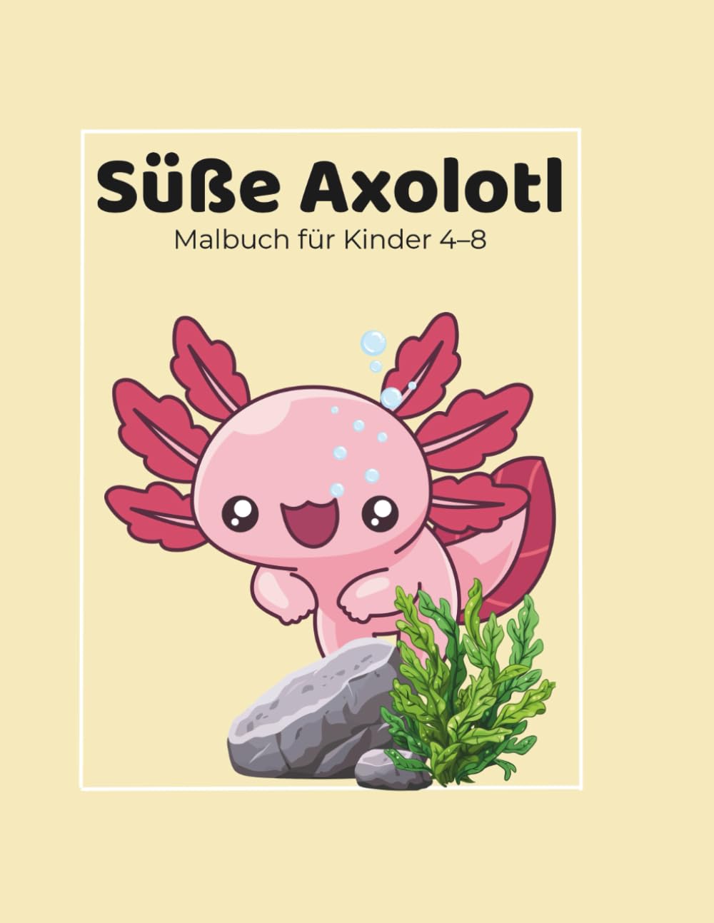 Süße Axolotl: Malbuch für Kinder 4-8 (Malbücher)