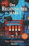 Der Regenzaubermarkt: Der Feel-Good-Bestseller aus Korea – Tauche ein in eine magische Welt, in...