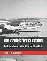 The Stratofortress Catalog : Tail Numbers: 57-6519 To 58-0255 1980725403 Book Cover