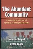 The Abundant Community: Awakening the Power of Families and Neighborhoods