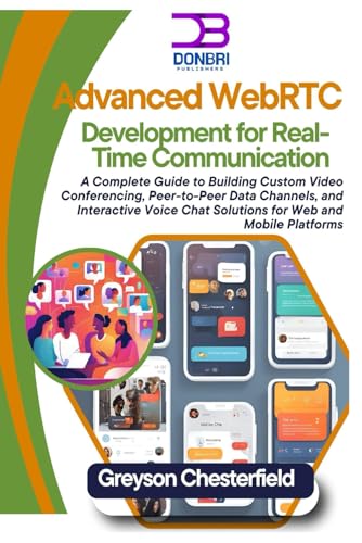 Advanced WebRTC Development for Real-Time Communication: A Comple...