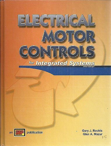 Electrical Motor Controls for Integrated Systems: Third Edition by Gary