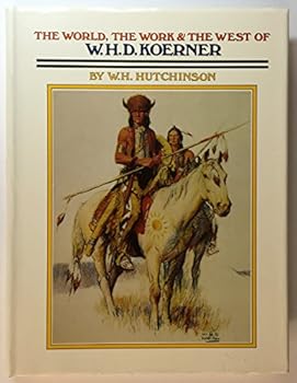 Hardcover World, the Work, and the West of W.H.D. Koerner Book