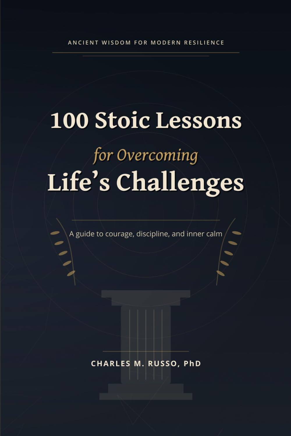 100 Stoic Lessons for Overcoming Life’s Challenges