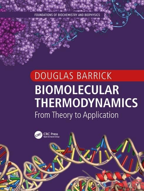 Biomolecular Thermodynamics: From Theory to Application (Foundations of Biochemistry and Biophysics)