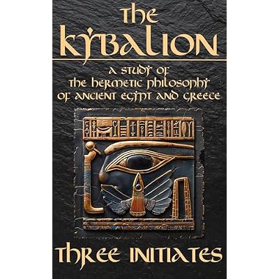 The Kybalion - A Study of The Hermetic Philosophy of Ancient Egypt and Greece