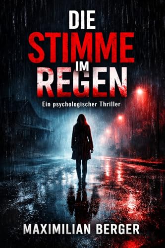DIE STIMME IM REGEN: Ein psychologischer Thriller über Erinnerung, Verdrängung und die dunklen Seiten der eigenen Identität