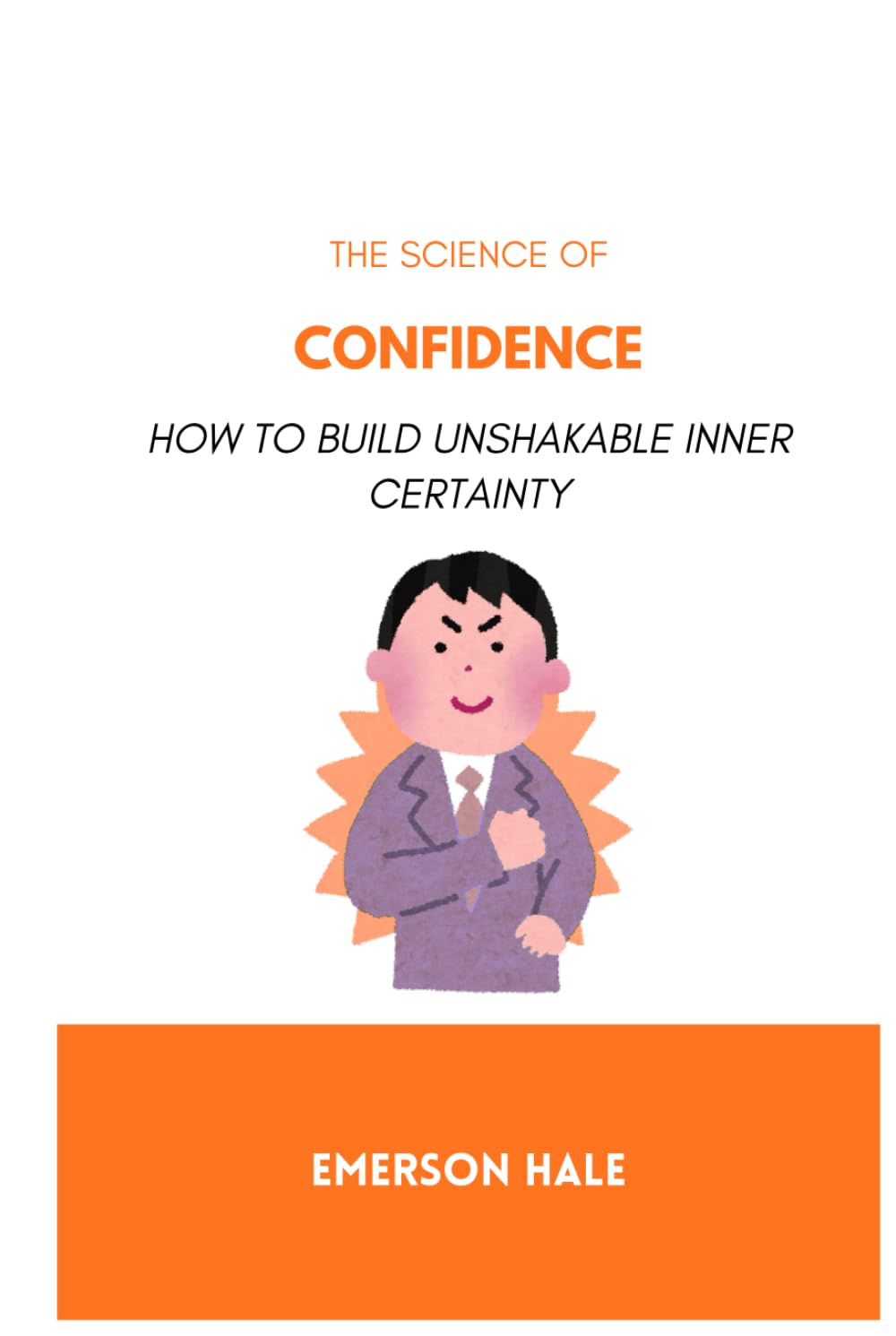The Science of Confidence: How to Build Unshakable Inner Certainty
