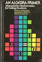 An algebra primer: Abecedarian mathematics for college students 0023370009 Book Cover