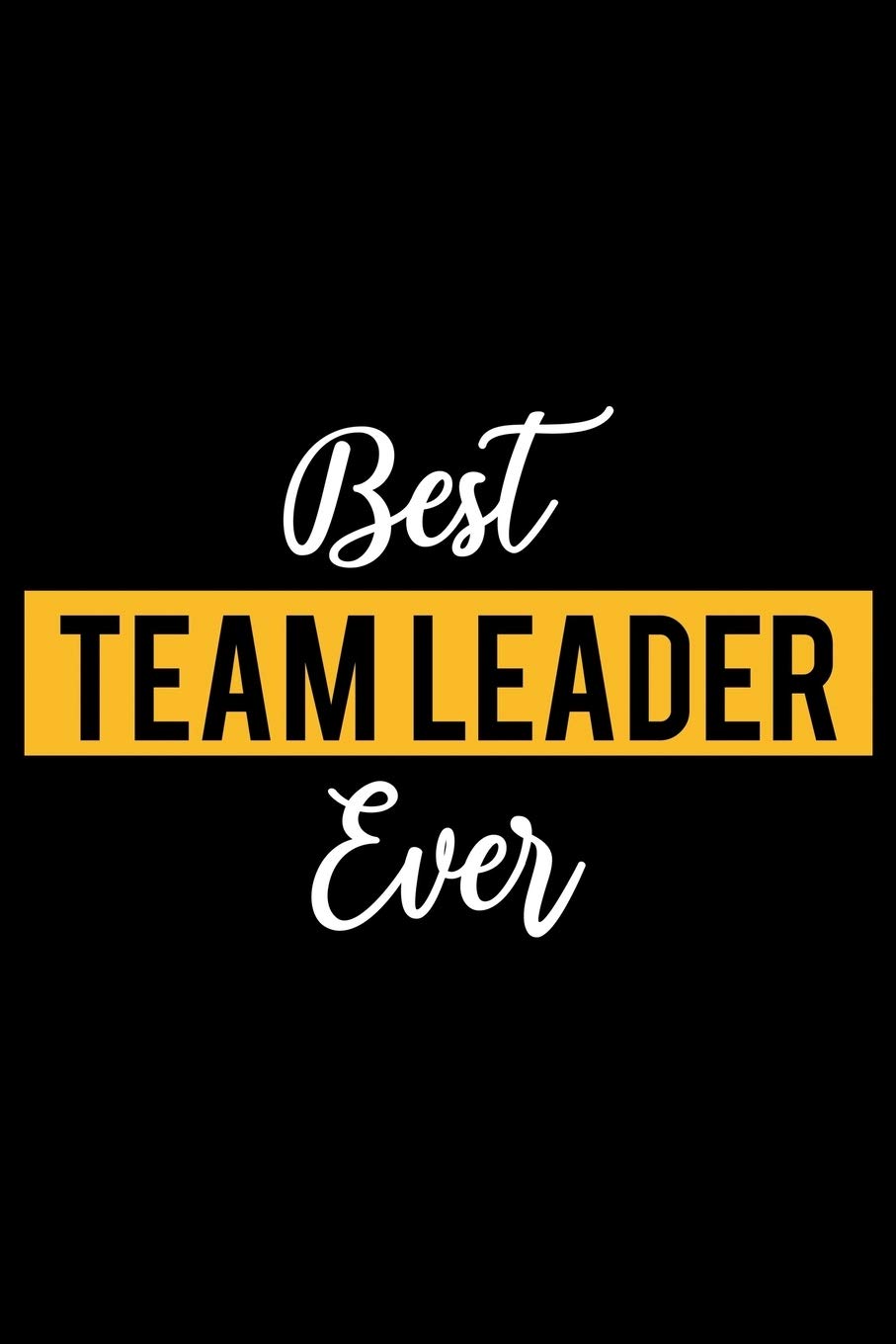 Best Team Leader Ever: Lined Journal for Daily Use, Gift for Team Leader