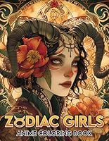 Anime Zodiac Girls Coloring Book: Unveil Celestial Charm Coloring Pages with Astrological Symbols and Elegant Beauty Portrait Illustrations for Adults to Relax & De-stress B0DCW71N12 Book Cover