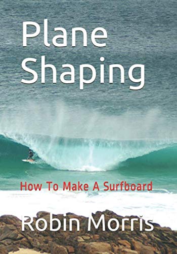 Plane Shaping: How To Make A Surfboard