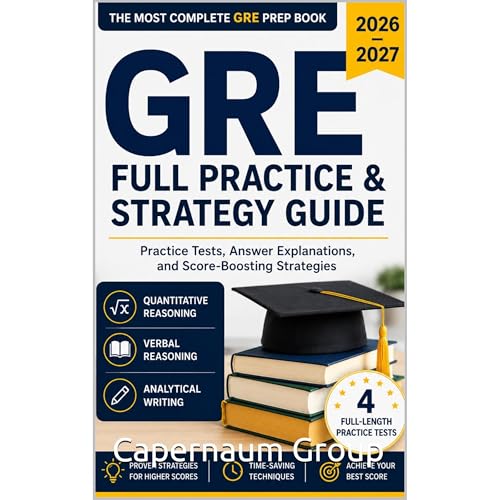 GRE Full Practice & Strategy Guide 2026&ndash;2027: Practice Tests, Answer Explanations, and Score-Boosting Strategies Au