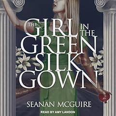 The Girl in the Green Silk Gown Audiobook By Seanan McGuire cover art