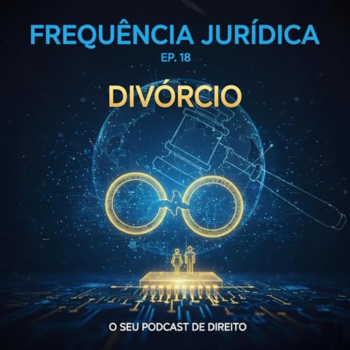 Epis&oacute;dio 18: Quando o Amor Acaba: Tudo Sobre o Div&oacute;rcio copertina