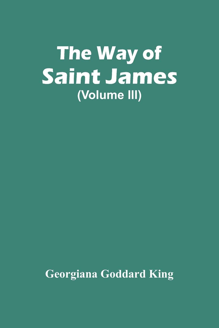 The Way Of Saint James Volume III Livre Guide de Randonnée Compostelle