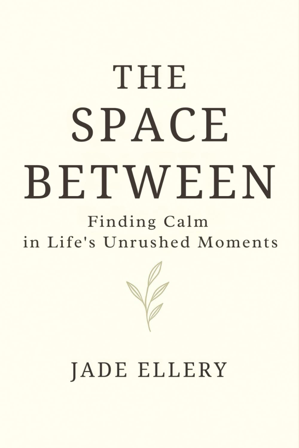 The Space Between: Softening pressure, slowing down, and finding peace in the in-between (The Tranquillitas Series)