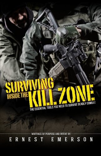 CREATESPACE Surviving Inside the Kill Zone: The Essential Tools You Need to Survive Deadly Combat