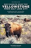 Our Favorite Road Trip: Yellowstone From Salt Lake City: Including Bear Lake, Jackson Hole, and Grand Teton National Park