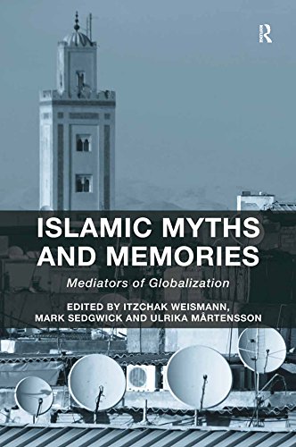 Islamic Myths and Memories: Mediators of Globalization      1st Edition, Kindle Edition