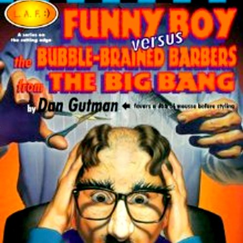 Funny Boy Versus the Bubble-Brained Barbers from the Big Bang