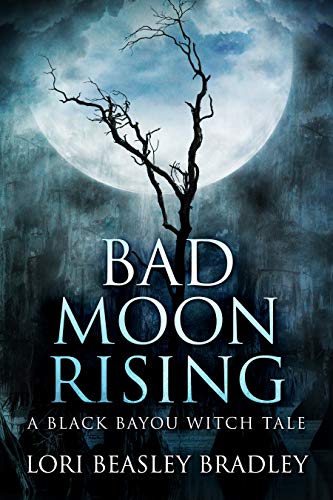 Bad Moon Rising: A Black Bayou Witch Tale by [Lori Beasley Bradley]