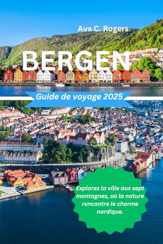 Bergen Guide de voyage 2025: Explorez la ville aux sept montagnes, où la nature rencontre le charme nordique.