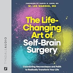 The Life-Changing Art of Self-Brain Surgery Audiolibro Por W. Lee Warren M.D., Daniel G. Amen M.D. - foreword arte de portada