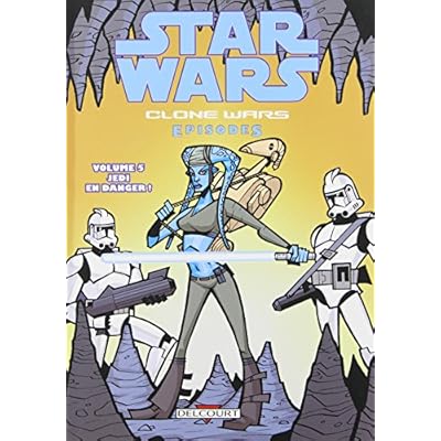 Star Wars - Clone Wars &eacute;pisodes T05 - Jedi en danger !