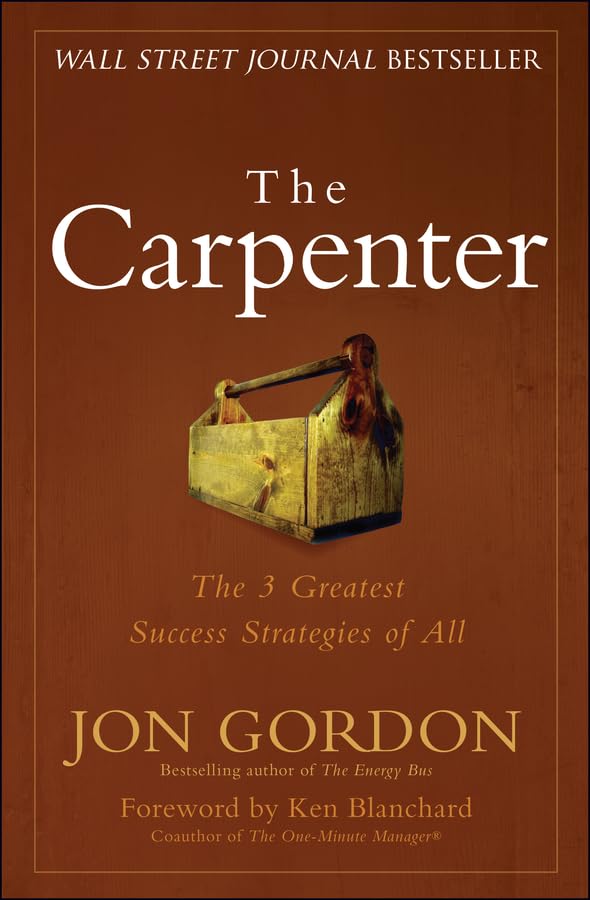 The Carpenter: The 3 Greatest Success Strategies of All (Jon Gordon)
