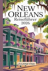 New Orleans Reiseführer 2026: Die besten Sehenswürdigkeiten, Restaurants und Geheimtipps für Einheimische – so erkunden Sie die Gegend wie ein Profi