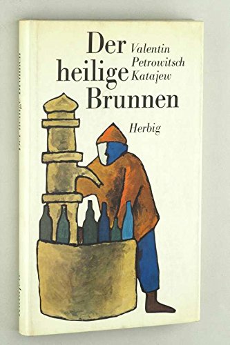 Katajew, Valentin Petrowitsch. Der heilige Brunnen. Berlin (u.a