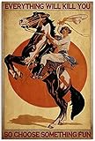 Metal Tin Sign Everything Will Kill You So Choose Something Fun Vintage Western Cowboy Poster Club Entertainment Bar Man Cave Living Room Bathroom Art Wall Decoration