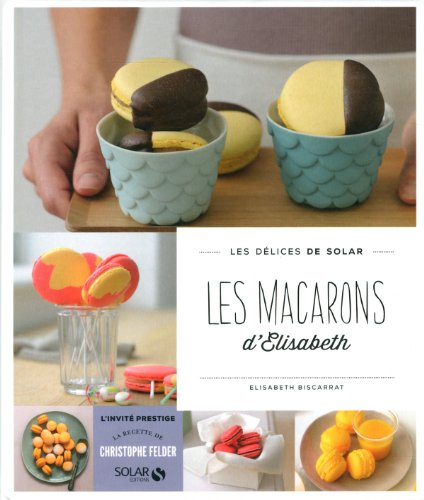 Télécharger Les macarons d'Elisabeth - Les délices de Solar PDF Ebook En Ligne