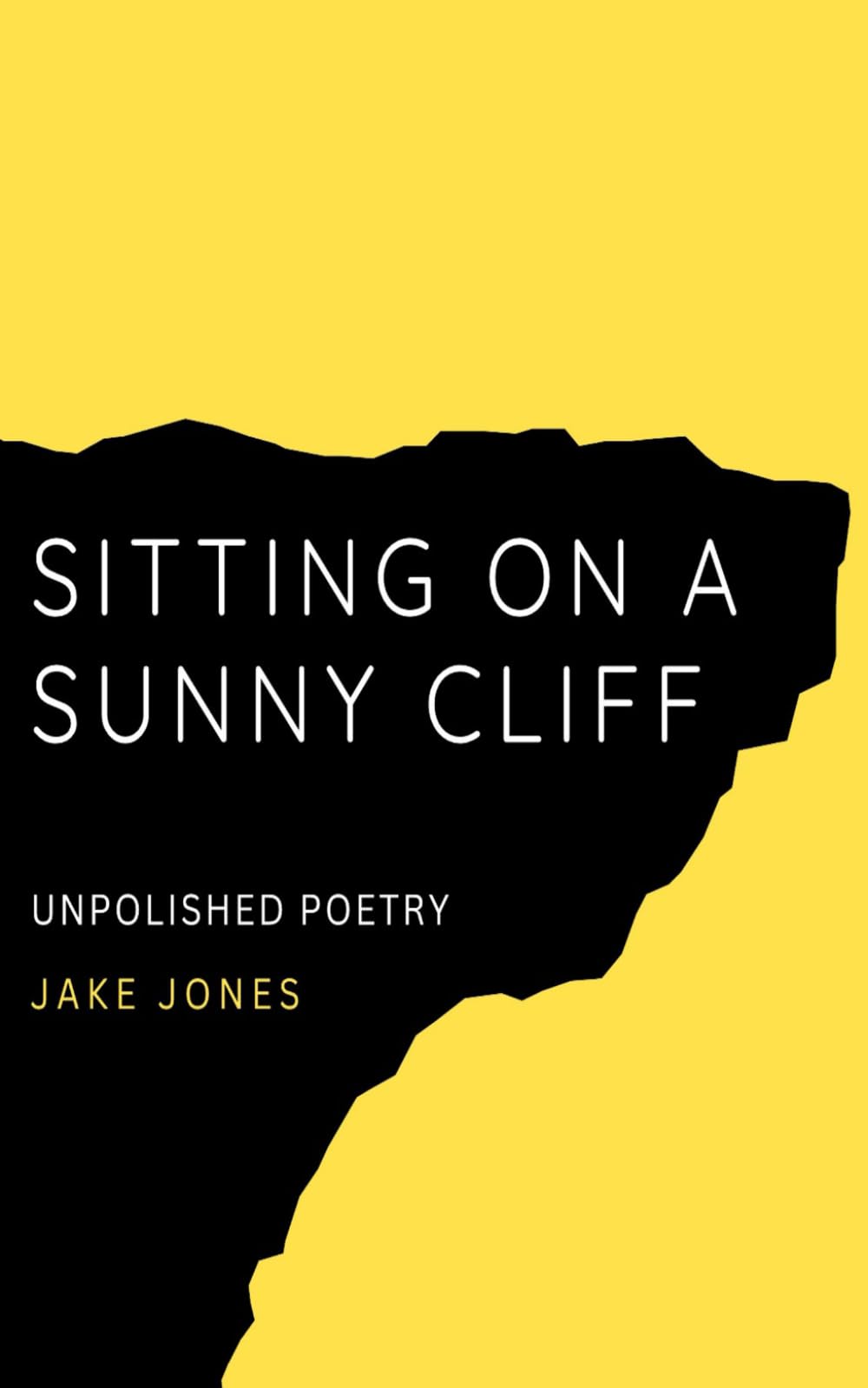 Sitting on a Sunny Cliff: Unpolished Poetry