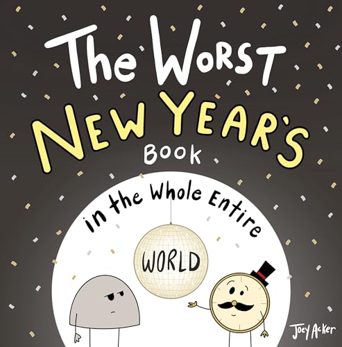 The Worst New Year's Book in the Whole Entire World: A Seriously Silly Story for Kids (Worst World Works™)