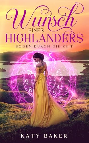 Wunsch Eines Highlanders: ein-Schottischer Zeitreise-Romanze: Bogen Durch Die Zeit