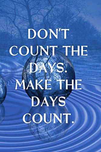 DON'T COUNT THE DAYS. MAKE THE DAYS COUNT.: nspirational College Ruled Notebook -Blue Reflecting Pool      Paperback – March 12, 2019