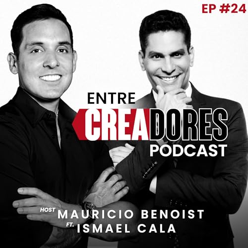 #24. Si No Rompes Esta Creencia, el Dinero Nunca Llegará a Ti: Ismael Cala | Entre Creadores con Mauricio Benoist Podcast Por arte de portada