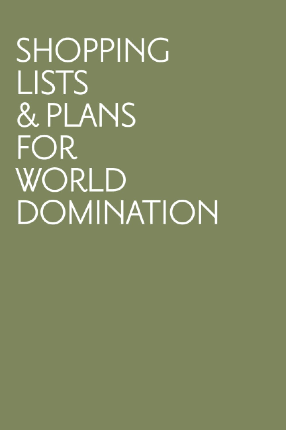 Shopping lists & plans for world domination: Funny Olive Green soft cover notebook with lined pages