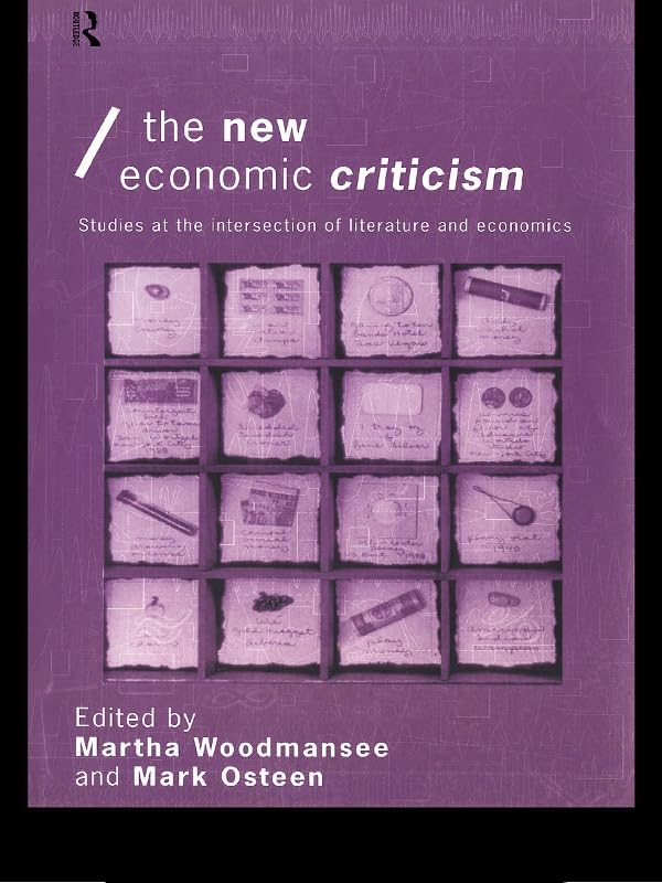 The New Economic Criticism: Studies at the interface of literature and economics (Economics as Social Theory)