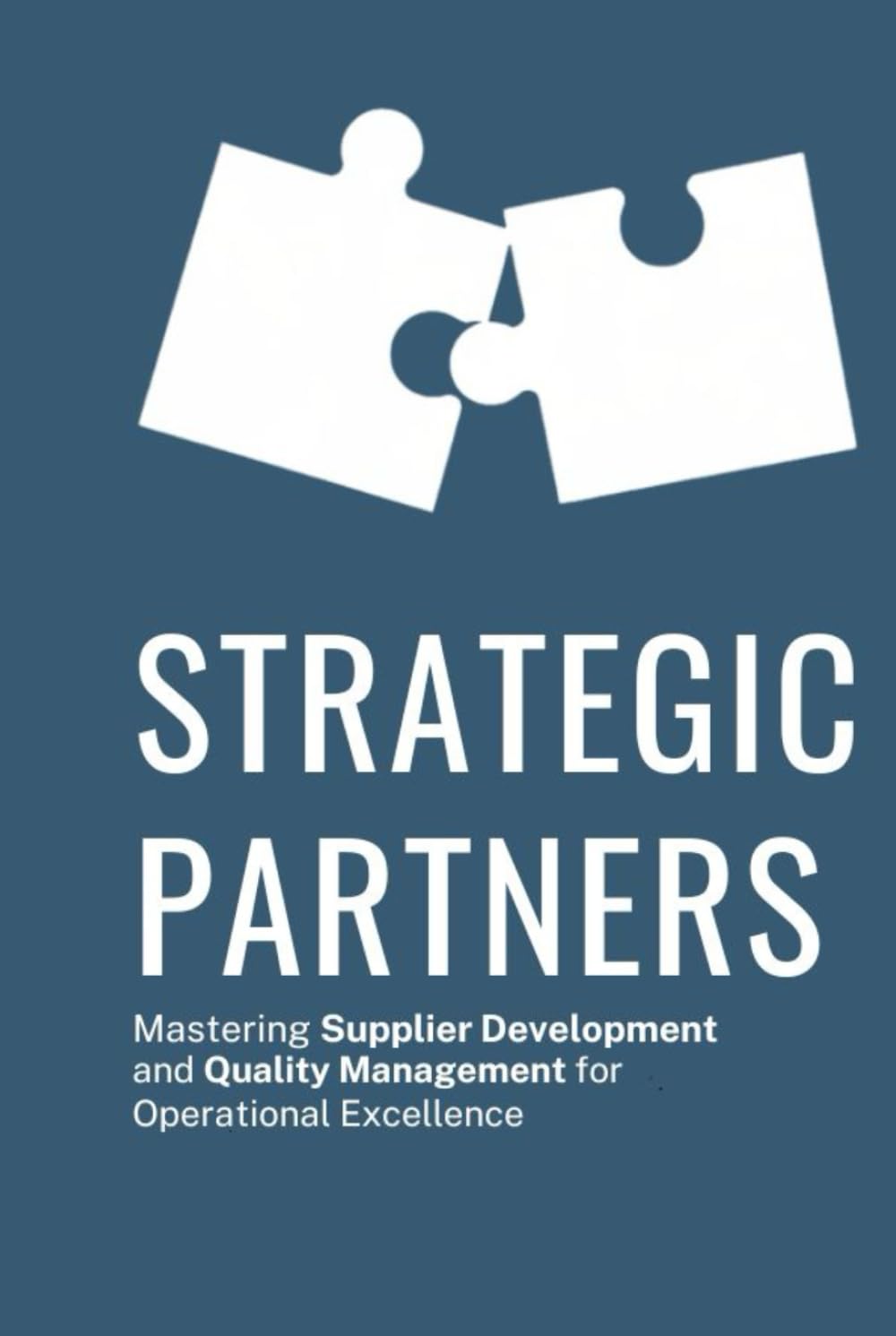 Strategic Partners: Mastering Supplier Development and Quality Management for Operational Excellence